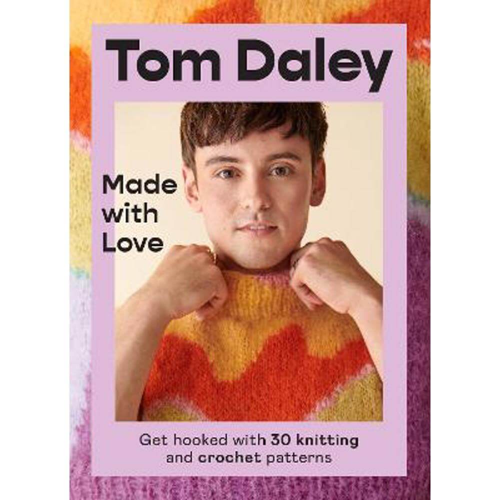 Made with Love: Get hooked with 30 knitting and crochet patterns (Hardback) - Tom Daley